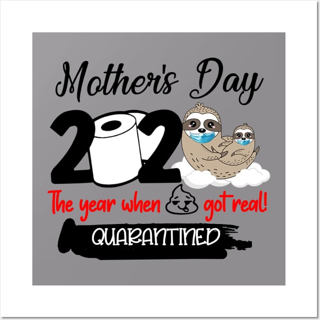 Sloth Mother's Day 2020 The Year When Sh!t Got Real Quarantined Wall Art by Phylis Lynn Spencer